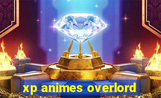 xp animes overlord